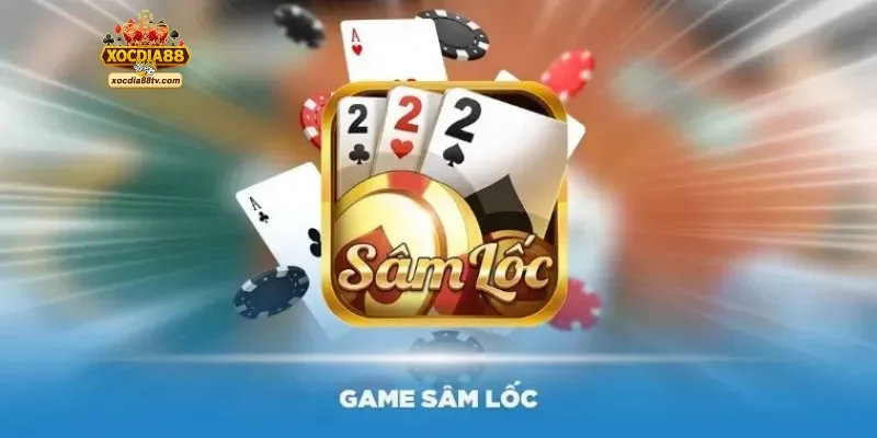 Sâm Lốc – Game bài dân gian Việt hấp dẫn tại XocDia88